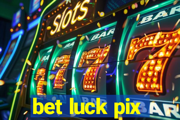 bet luck pix